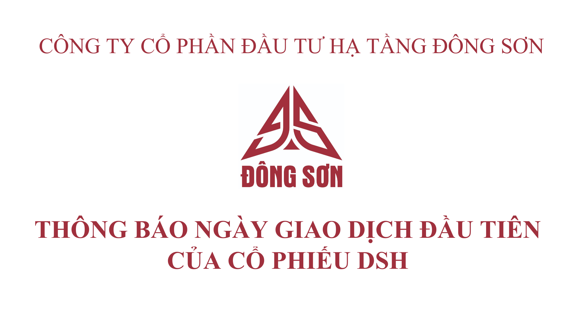 CTCP ĐẦU TƯ HẠ TẦNG ĐÔNG SƠN THÔNG BÁO NGÀY GIAO DỊCH ĐẦU TIÊN CỦA CỔ PHIẾU DSH